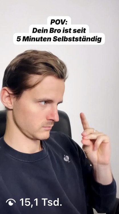 Reel: POV, dein Bro ist seit 5 Minuten selbstständig, 15.100 Aufrufe